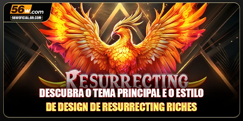 Descubra o tema principal e o estilo de design de Resurrecting Riches