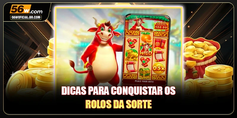 Dicas para conquistar os rolos da sorte