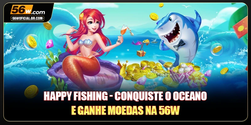 Happy Fishing - Conquiste O Oceano E Ganhe Moedas Na 56W