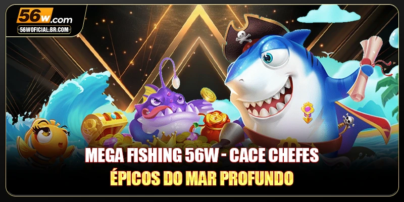 Mega Fishing 56W - Cace Chefes Épicos Do Mar Profundo
