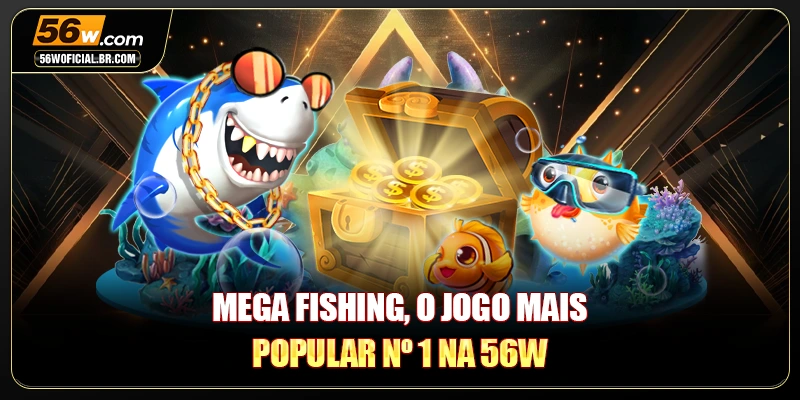 Mega Fishing, o jogo mais popular nº 1 na 56W