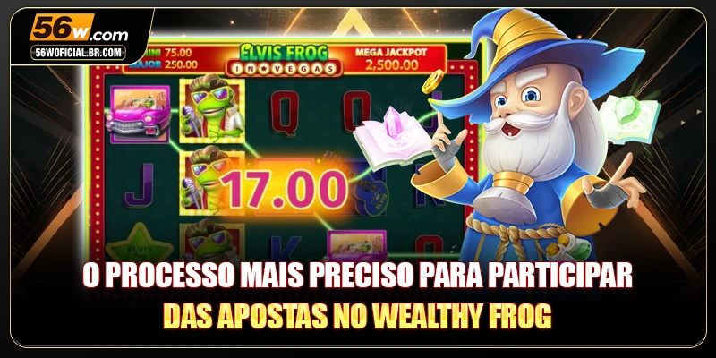 O processo mais preciso para participar das apostas no Wealthy Frog