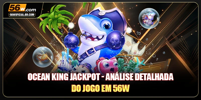 Ocean King Jackpot - Análise Detalhada Do Jogo Em 56W