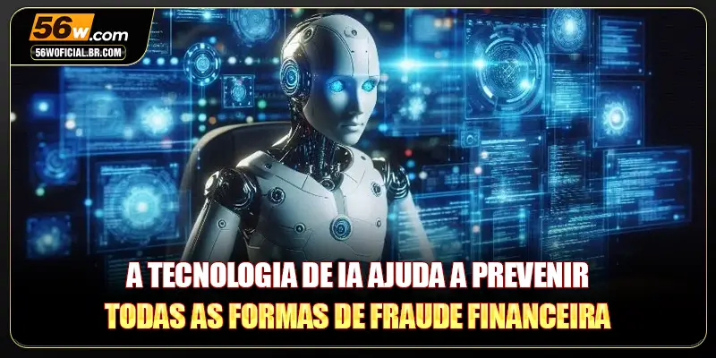 A tecnologia de IA ajuda a prevenir todas as formas de fraude financeira